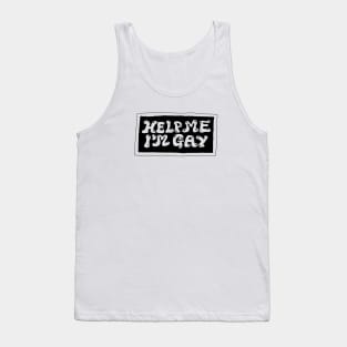 help me im gay Tank Top